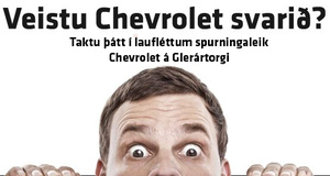 Veistu Chevrolet svarið - Nú á Glerártorgi